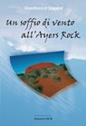 Un soffio di vento all'Ayers Rock - Gianfranco Stoppa - 9791254520956