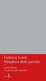 Metafisica dello specchio - Federico Leoni - 9791254631942