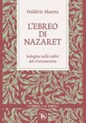 L’ebreo di Nazaret - Frédéric Manns - 9791254715284