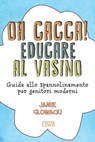 Oh cacca! Educare al vasino - Jamie Glowacki - 9791254910528