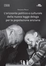L’orizzonte politico e culturale della nuova legge delega per la popolazione anziana - Vincenzo Paglia - 9791254910931