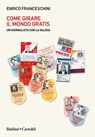 Come girare il mondo gratis - Enrico Franceschini - 9791254944677