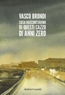 Cosa racconteremo di questi cazzo di anni zero - Vasco Brondi - 9791254945582