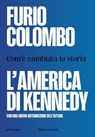 L’America di Kennedy. Com’è cambiata la storia - Furio Colombo - 9791254945766