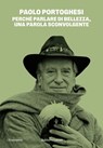 Perché parlare di bellezza, una parola sconvolgente - Paolo Portoghesi - 9791254946923