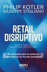 Retail Disruptivo - Philip Kotler ; Giuseppe Stigliano ; Reynaldo Rivera ; Martín Zemborain - 9791254990728