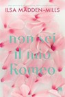 Non sei il mio Romeo - Ilsa Madden-Mills - 9791255170112
