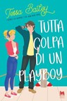 Tutta colpa di un Playboy - Tessa Bailey - 9791255170716