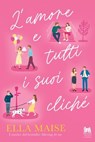 L'amore e tutti i suoi cliché - Ella Maise - 9791255171669