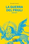 La guerra del Friuli - Riccardo Caimmi - 9791255210320