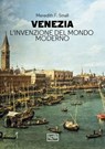 Venezia. L'invenzione del mondo moderno - Meredith F. Small - 9791255211426