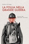 La follia nella Grande Guerra - Guido Alliney - 9791255213086