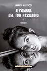 All'ombra del tuo passaggio - Marco Martucci - 9791255271383
