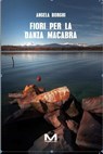Fiori per la danza macabra - Angela Borghi - 9791255273547
