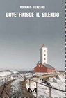 Dove finisce il silenzio - Roberto Silvestri - 9791255274391