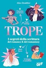 Trope. I segreti della scrittura del romance & del romantasy - Doublier Alice ; Cristina Chiperi ; Valentina Ghetti ; Sara Simoni ; Alessia Gazzola ; C.S. Quill ; Allison Saft - 9791255335719