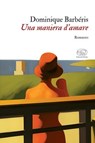 Una maniera d'amare - Dominique Barbéris - 9791255511403
