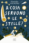 A cosa servono le stelle? - Tommaso Maccacaro - 9791255511984