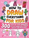 How to Draw Everything for Kids: 300 Step-by-Step Drawings of Cute Characters, Animals, Food, Magical Objects, Gifts, and Much More! - Special Art - 9791255532668