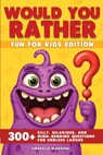 Would You Rather - Fun for Kids Edition: 300] Silly, Hilarious, and Mind-Bending Questions for Endless Laughs - Special Art - 9791255533115