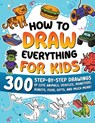 How to Draw Everything for Kids: 300 Step-by-Step Drawings of Cute Animals, Vehicles, Monsters, Robots, Food, Gifts, and Much More! - Special Art - 9791255533511