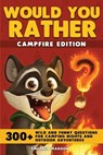 Would You Rather - Campfire Edition: 300+ Wild and Funny Questions for Camping Nights and Outdoor Adventures - Special Art - 9791255533665