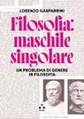 Filosofia: maschile singolare - Lorenzo Gasparrini - 9791255540618