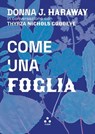 Come una foglia - Donna J. Haraway ; Thyrza Nichols Goodeve - 9791255540847