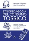 Etnopedagogia del consumo tossico - Giusi Antonia Toto ; Leonardo Palmisano - 9791255541769