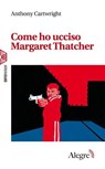 Come ho ucciso Margaret Thatcher - Anthony Cartwright - 9791255600237
