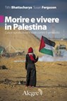 Morire e vivere in Palestina - Tithi Bhattacharya ; Susan Ferguson ; Ruth Wilson Gilmore - 9791255600718