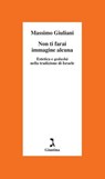 Non ti farai immagine alcuna - Massimo Giuliani - 9791255691389