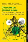 Costruire un terreno sicuro - Bethany L. Brand ; H. J. Schielke ; Francesca Schiavone ; Ruth A. Lanius - 9791255740407