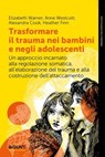 Trasformare il trauma nei bambini e negli adolescenti - Alexandra Cook ; Heather Finn ; Elizabeth Warner ; Anne Westcott - 9791255740797