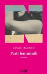 Parti femminili - Leslie Jamison - 9791255750819