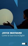 Come la luce tra le foglie - Joyce Maynard - 9791255751175