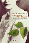 Ogni cosa è per Giulia - Lucia Tancredi - 9791255821151