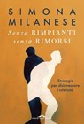 Senza rimpianti senza rimorsi - Simona Milanese - 9791255822448