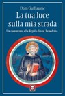 La tua luce sulla mia strada - Dom Guillaume - 9791255841531