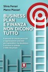 Business plan e finanza non dicono tutto - Silvia Ferrari ; Marco Massari - 9791255841944