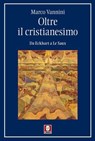 Oltre il cristianesimo - Marco Vannini - 9791255842392