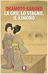La gru, lo stagno, il kimono - Kanoko Okamoto - 9791255842873