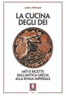 La cucina degli dèi - Anna Ferrari - 9791255843535