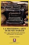 La misteriosa arte di Henry Darger - Andrea Fiorini ; Eva di Stefano - 9791255843689