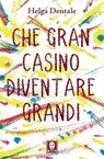 Che gran casino diventare grandi - Helga Dentale - 9791255843696
