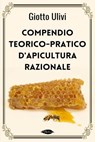 Compendio teorico-pratico d'apicultura razionale - Giotto Ulivi - 9791255930600