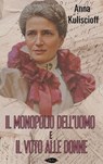 Il monopolio dell'uomo e Il voto alle donne - Anna Kuliscioff - 9791255931232