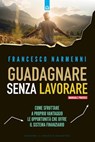 Guadagnare senza lavorare - Francesco Narmenni - 9791255940708