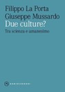 Due culture? Tra scienza e umanesimo - Filippo La Porta ; GIUSEPPE MUSSARDO - 9791256143443