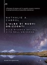 L’alba di nuovi orizzonti. Alla ricerca della vita nell'universo - NATHALIE A. CABROL - 9791256143450